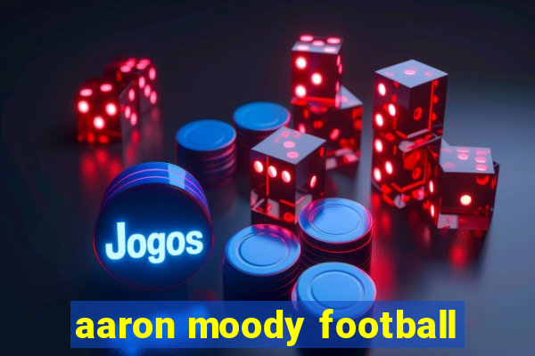 aaron moody football